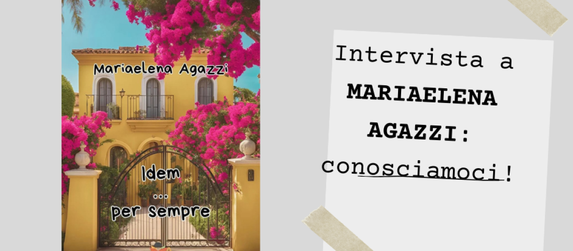 Intervista a MARIAELENA AGAZZI conosciamoci meglio!